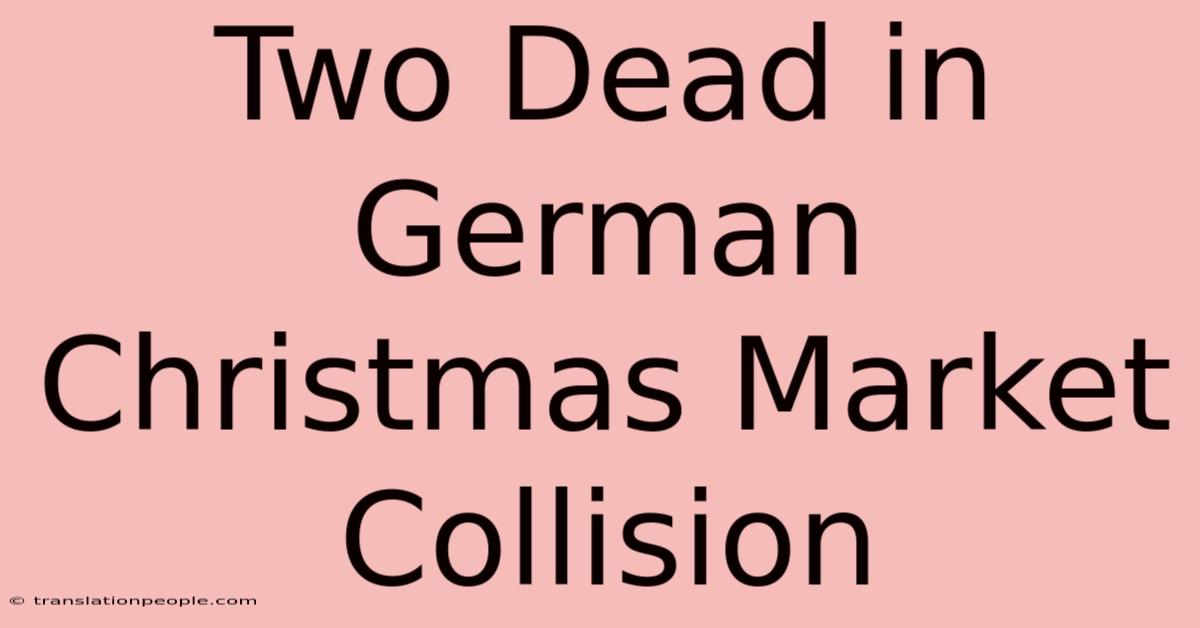 Two Dead In German Christmas Market Collision