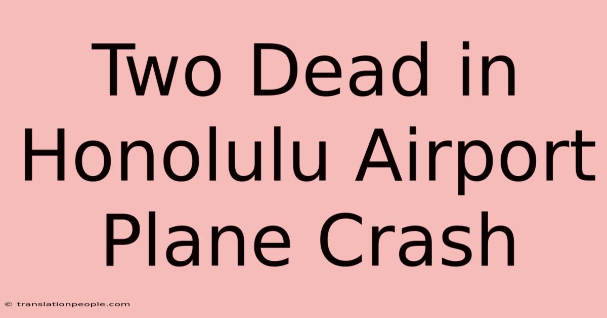 Two Dead In Honolulu Airport Plane Crash