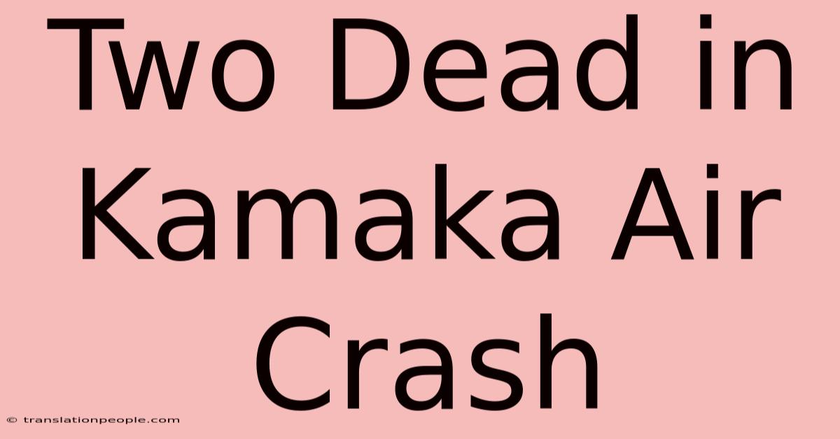 Two Dead In Kamaka Air Crash