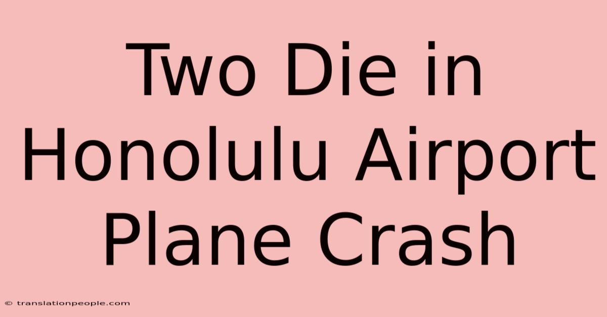 Two Die In Honolulu Airport Plane Crash