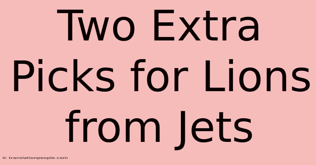 Two Extra Picks For Lions From Jets