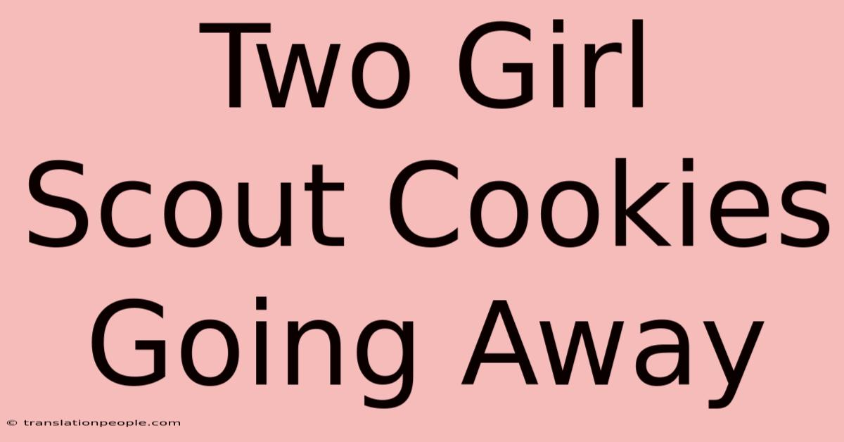 Two Girl Scout Cookies Going Away