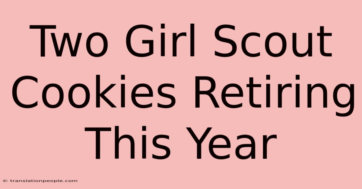 Two Girl Scout Cookies Retiring This Year