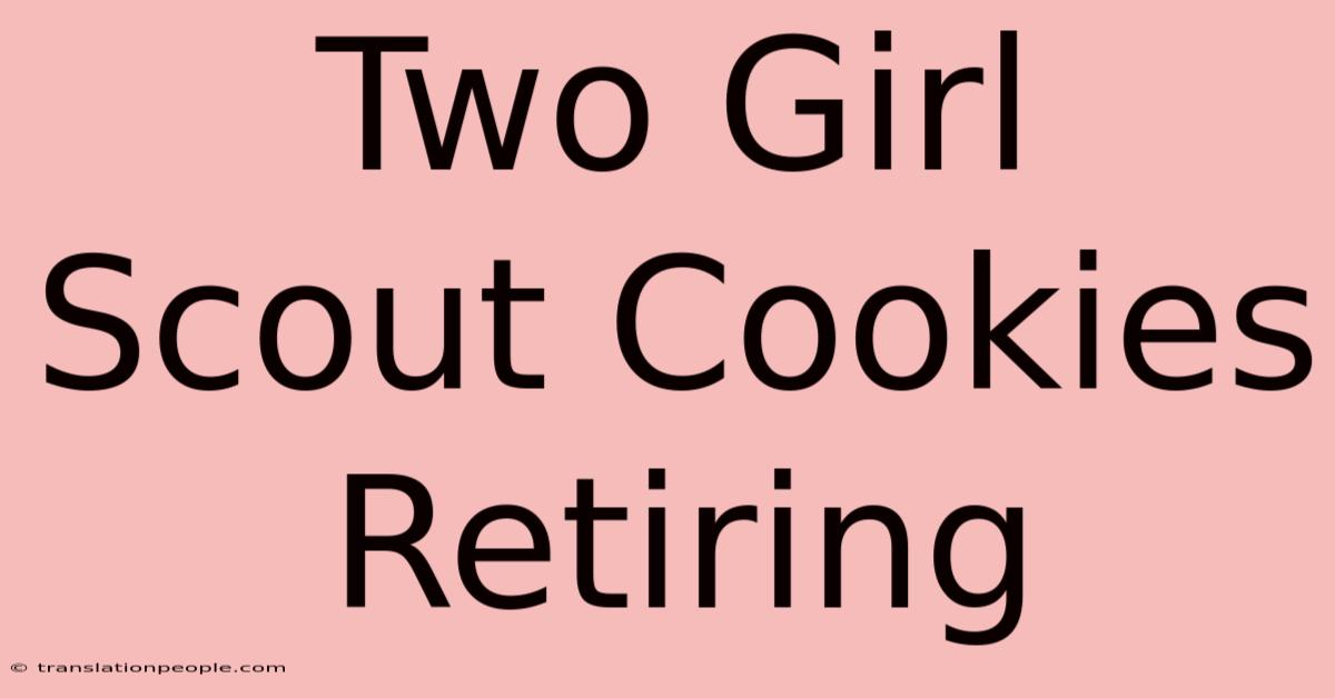 Two Girl Scout Cookies Retiring