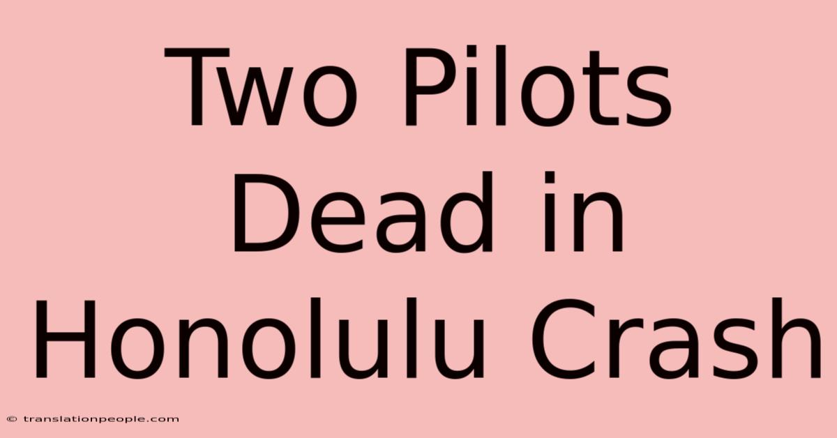 Two Pilots Dead In Honolulu Crash