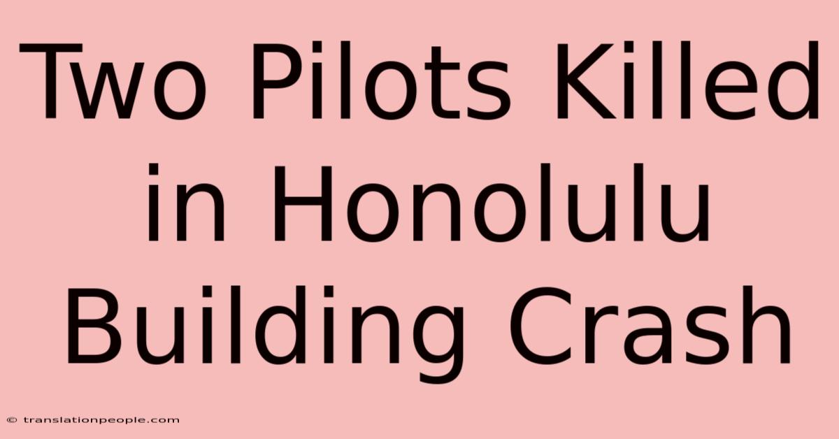 Two Pilots Killed In Honolulu Building Crash