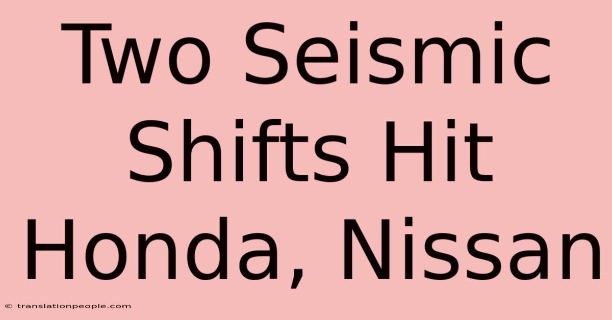 Two Seismic Shifts Hit Honda, Nissan