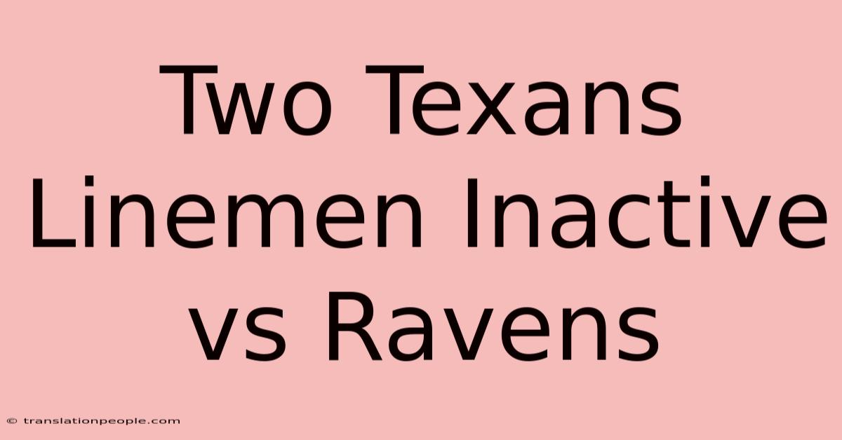 Two Texans Linemen Inactive Vs Ravens