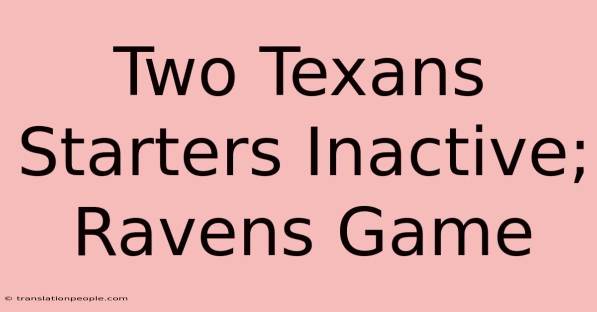 Two Texans Starters Inactive; Ravens Game