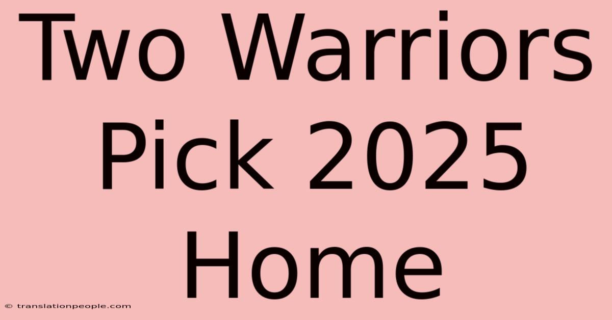 Two Warriors Pick 2025 Home