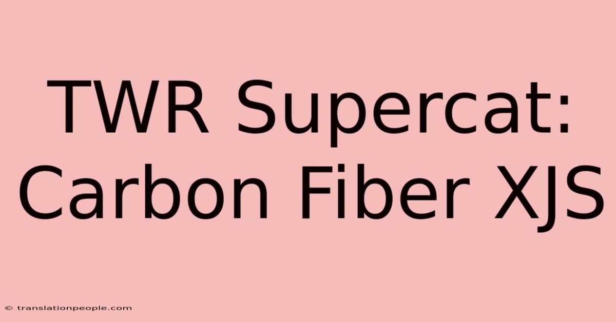 TWR Supercat: Carbon Fiber XJS