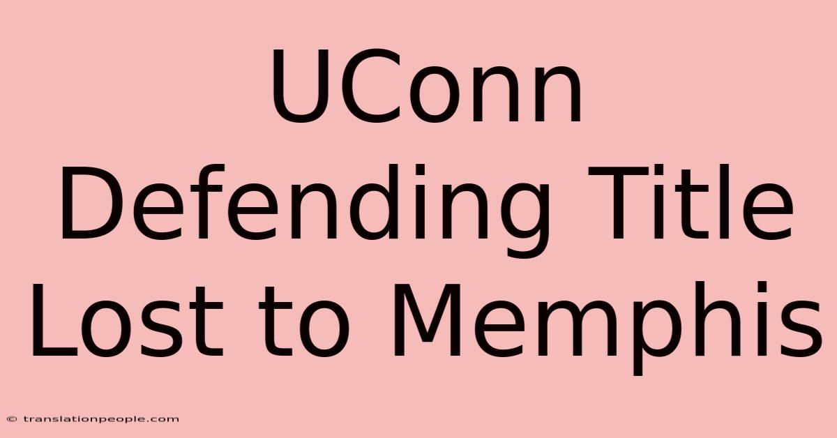 UConn Defending Title Lost To Memphis