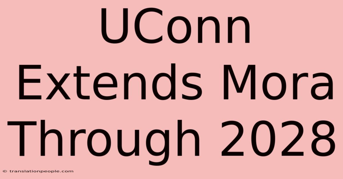 UConn Extends Mora Through 2028