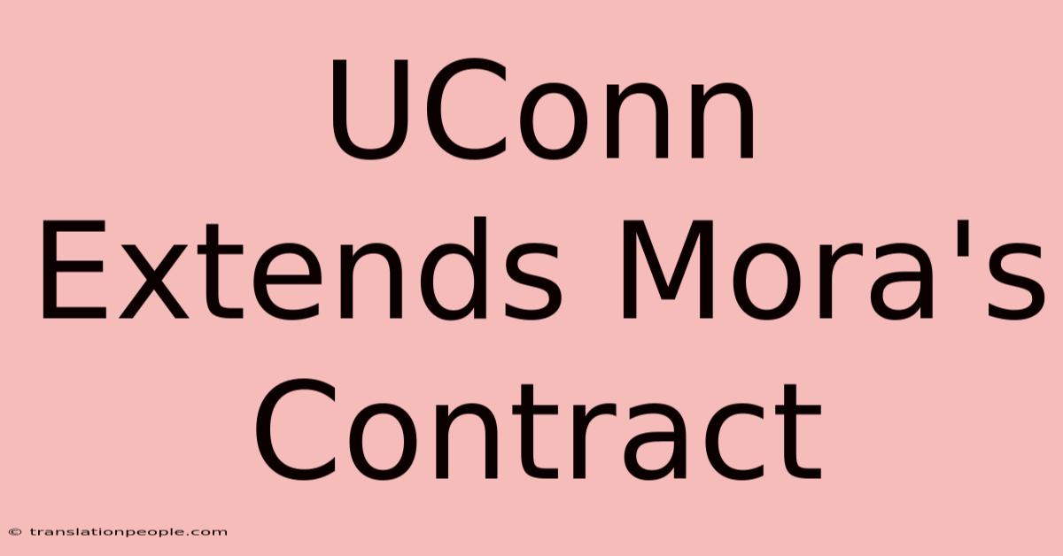 UConn Extends Mora's Contract