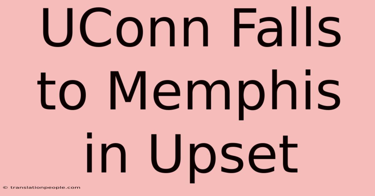 UConn Falls To Memphis In Upset