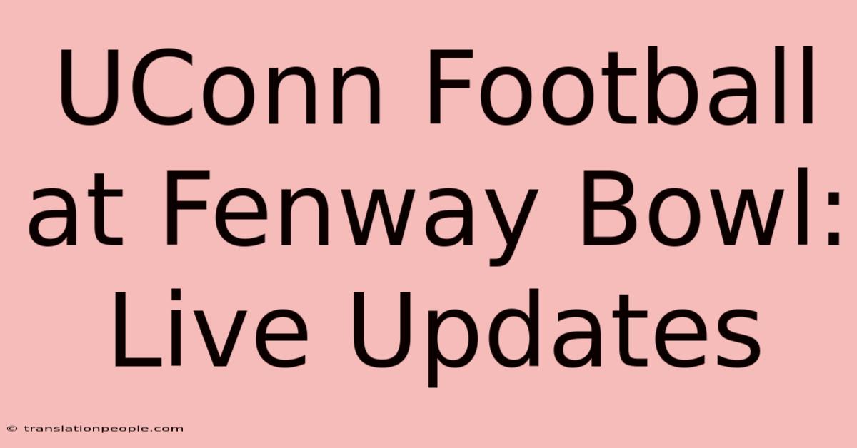 UConn Football At Fenway Bowl: Live Updates