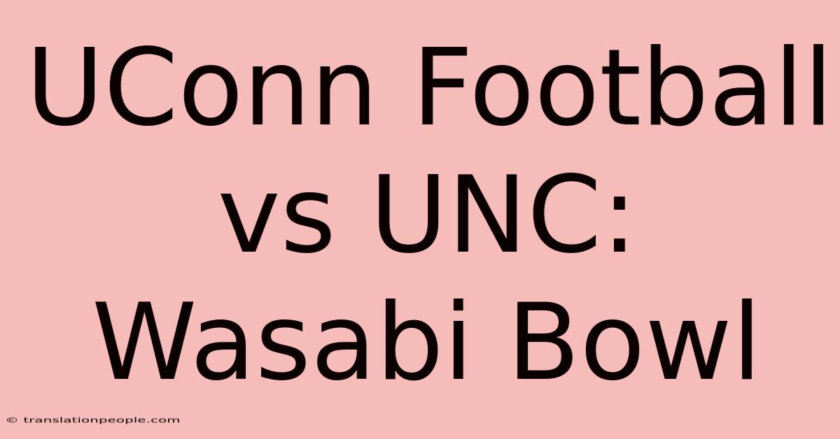 UConn Football Vs UNC: Wasabi Bowl