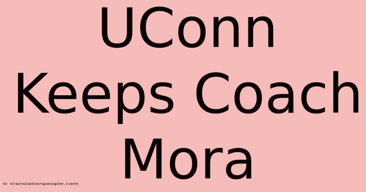 UConn Keeps Coach Mora