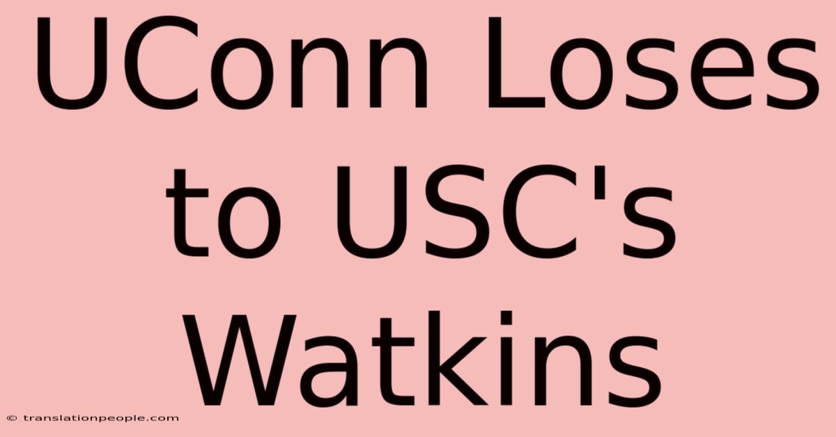 UConn Loses To USC's Watkins