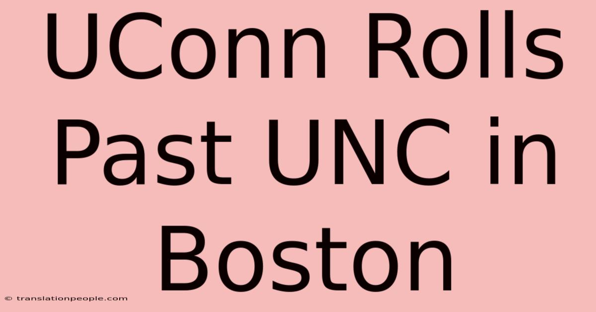 UConn Rolls Past UNC In Boston