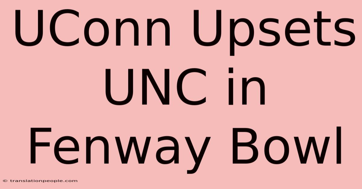 UConn Upsets UNC In Fenway Bowl