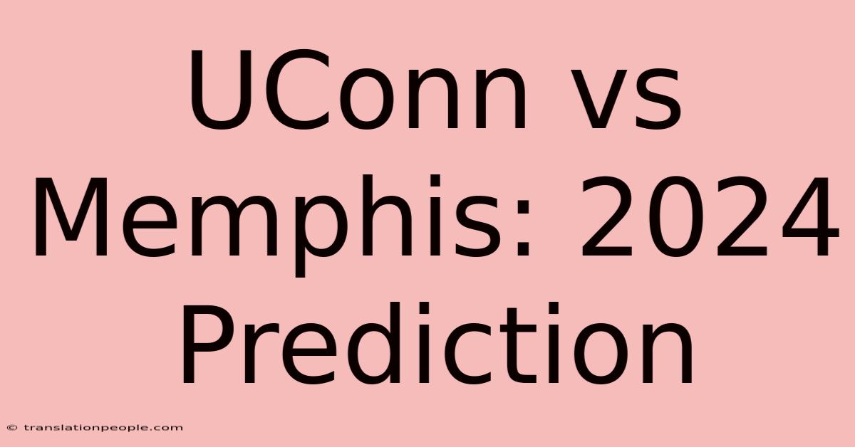 UConn Vs Memphis: 2024 Prediction