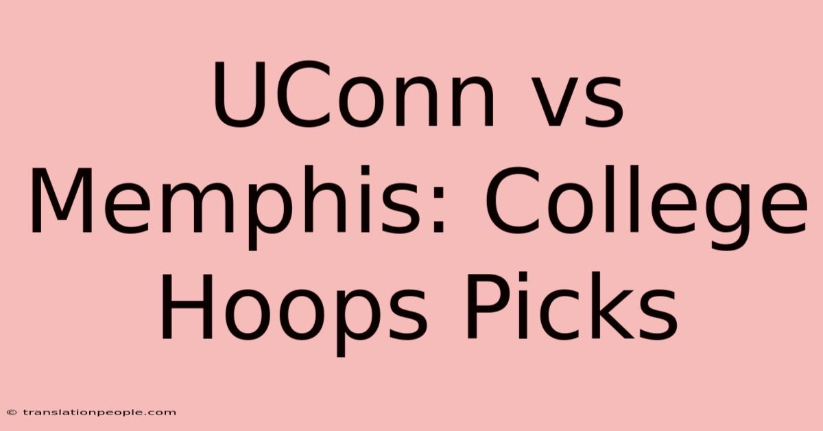 UConn Vs Memphis: College Hoops Picks