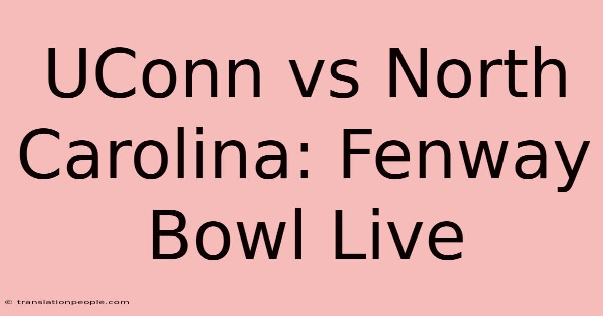 UConn Vs North Carolina: Fenway Bowl Live