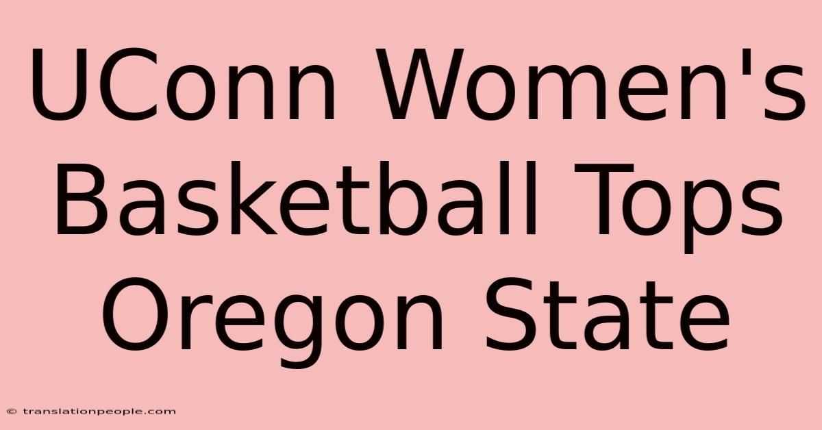 UConn Women's Basketball Tops Oregon State