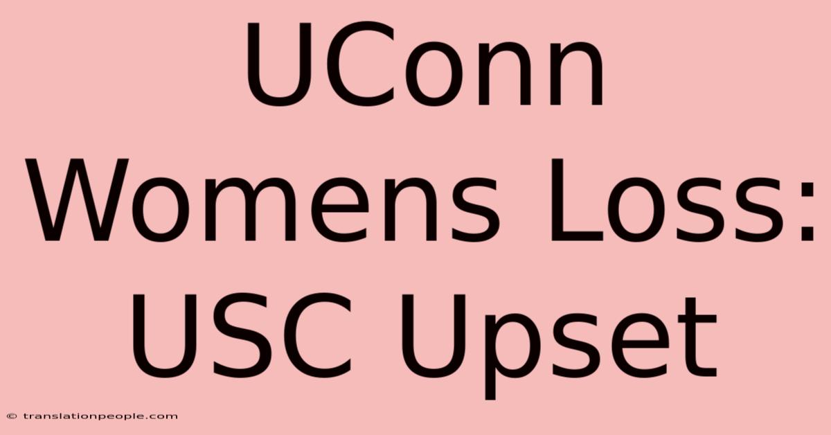 UConn Womens Loss: USC Upset