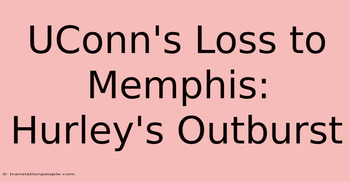 UConn's Loss To Memphis: Hurley's Outburst