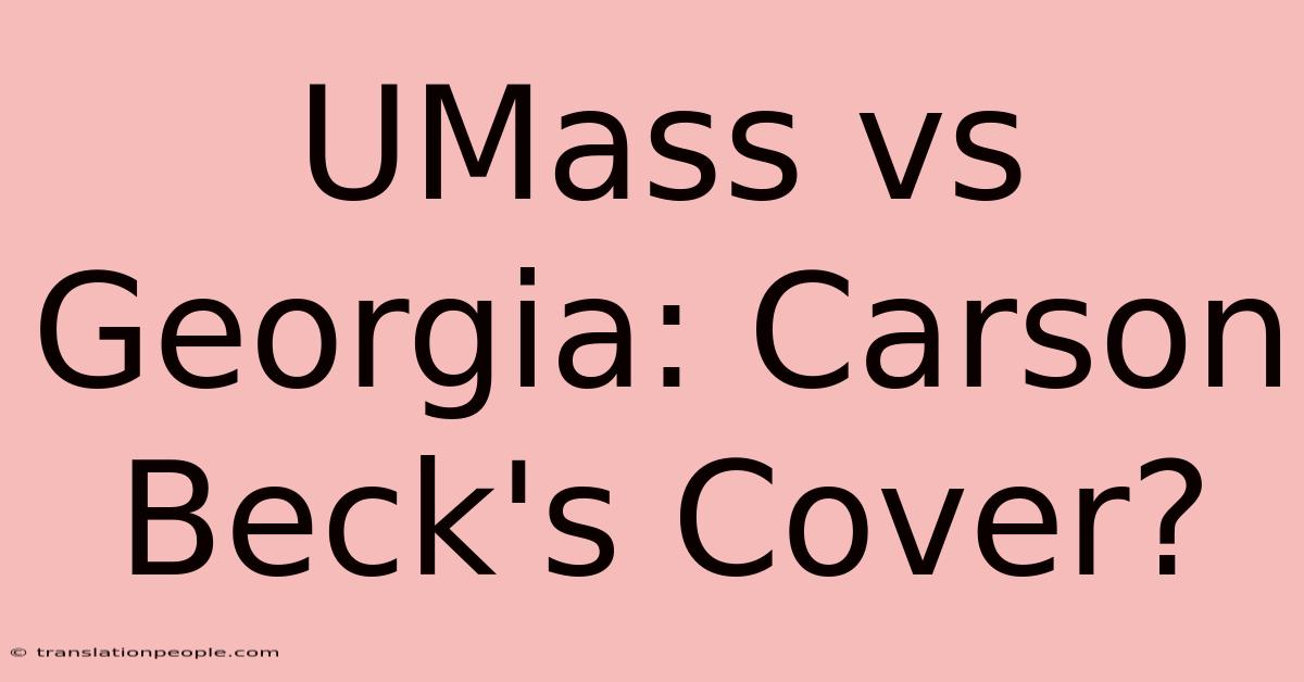 UMass Vs Georgia: Carson Beck's Cover?