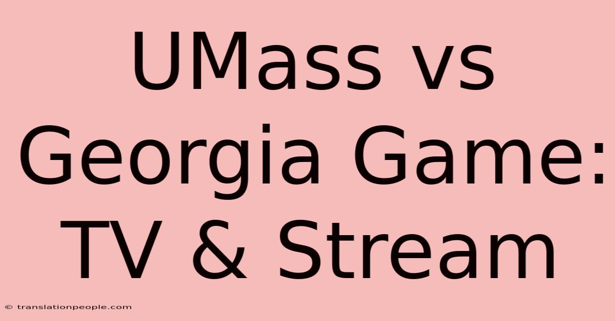 UMass Vs Georgia Game: TV & Stream