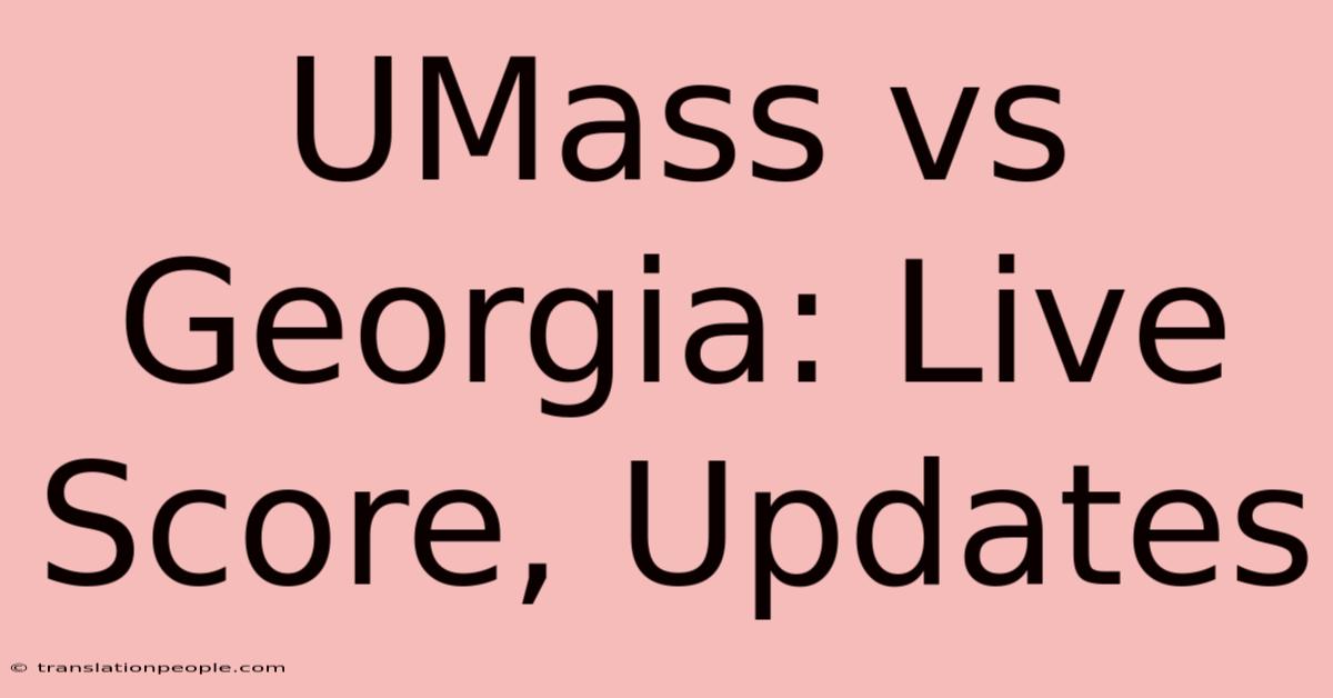 UMass Vs Georgia: Live Score, Updates