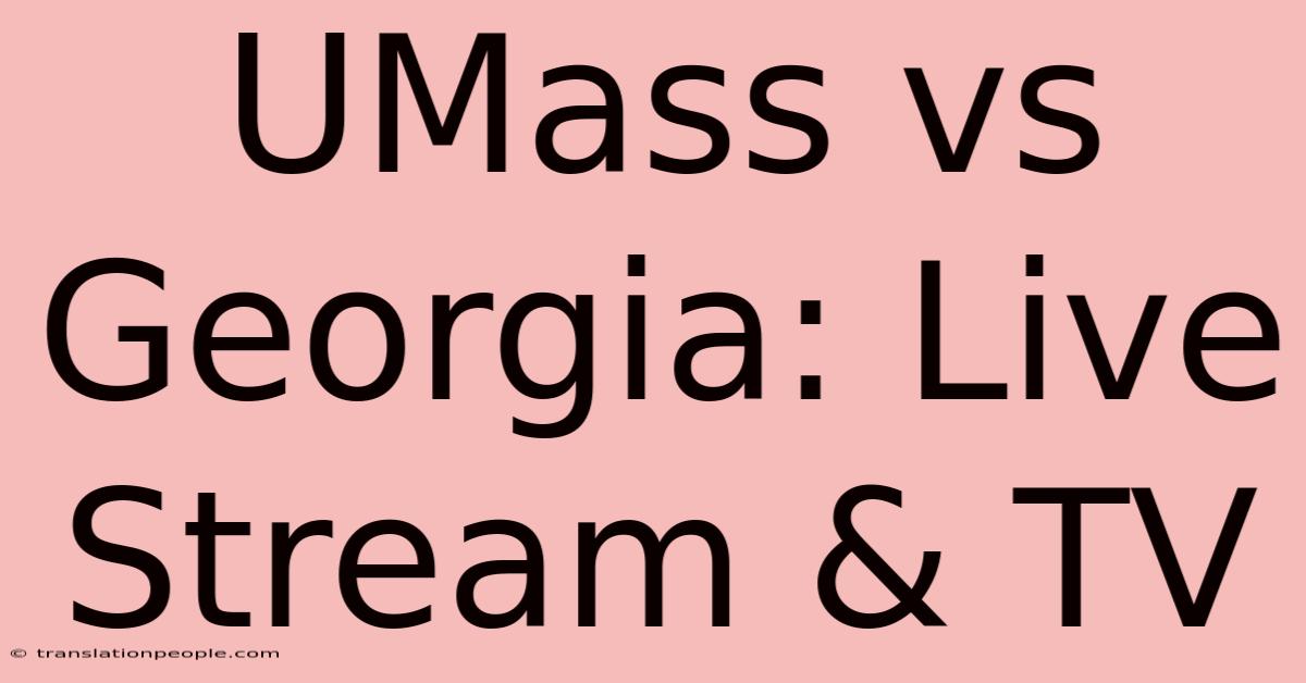 UMass Vs Georgia: Live Stream & TV