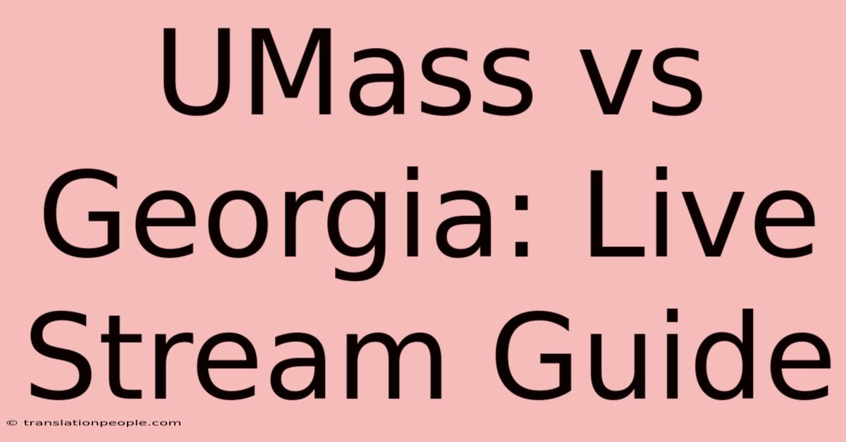 UMass Vs Georgia: Live Stream Guide