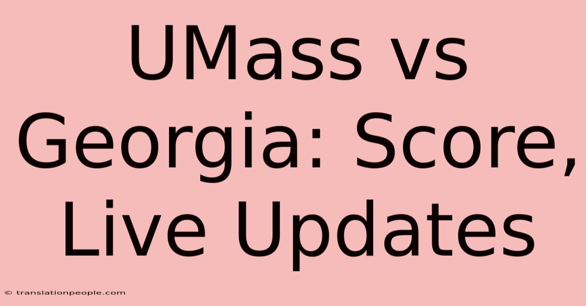 UMass Vs Georgia: Score, Live Updates