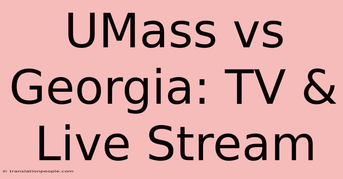 UMass Vs Georgia: TV & Live Stream