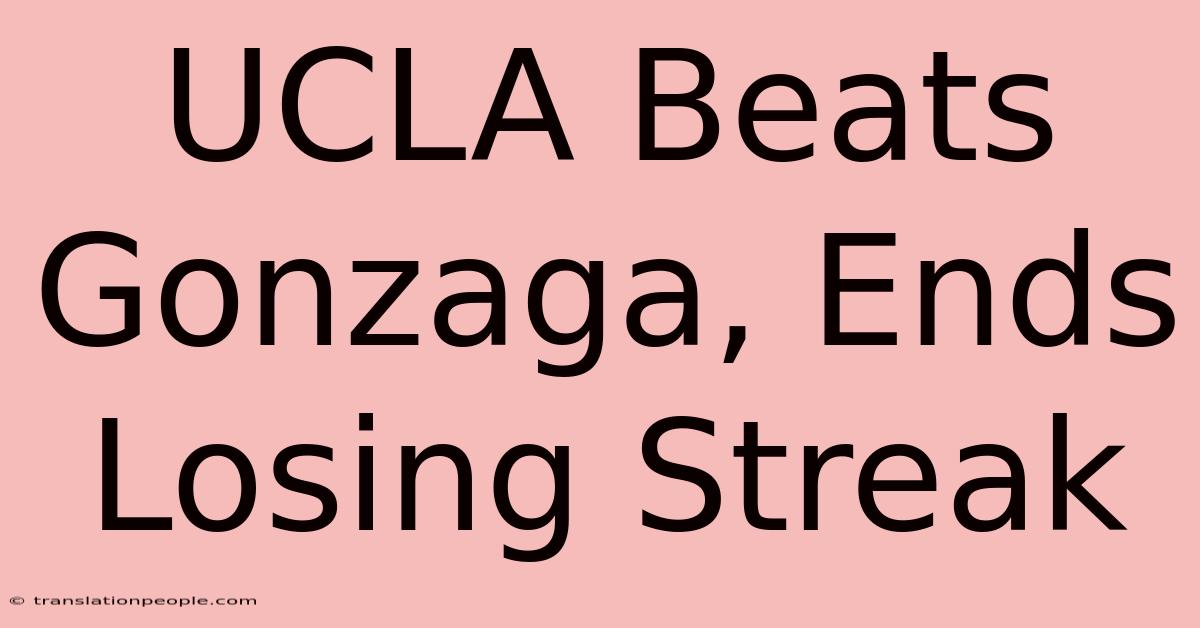 UCLA Beats Gonzaga, Ends Losing Streak