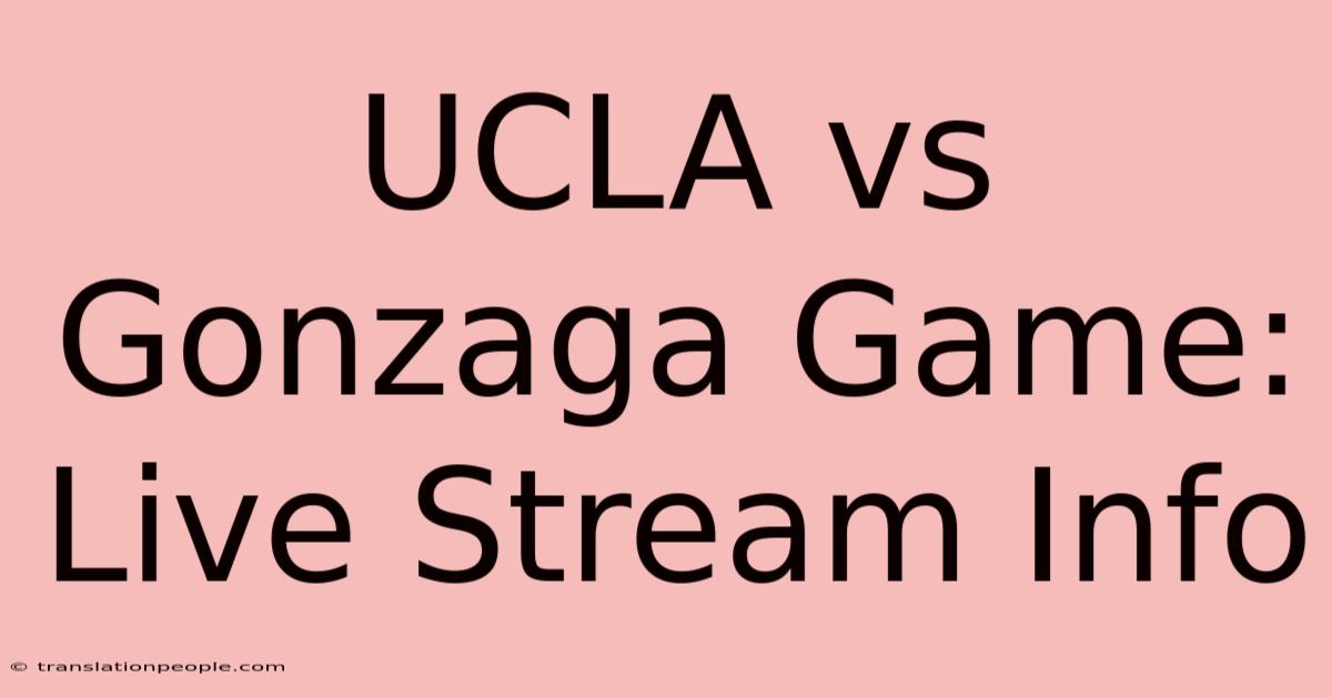 UCLA Vs Gonzaga Game: Live Stream Info