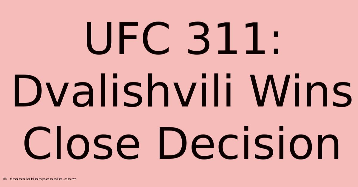 UFC 311: Dvalishvili Wins Close Decision