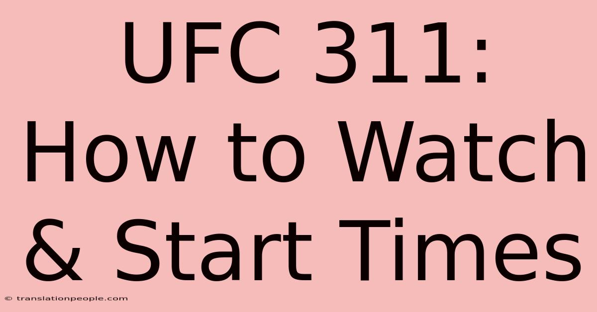 UFC 311: How To Watch & Start Times