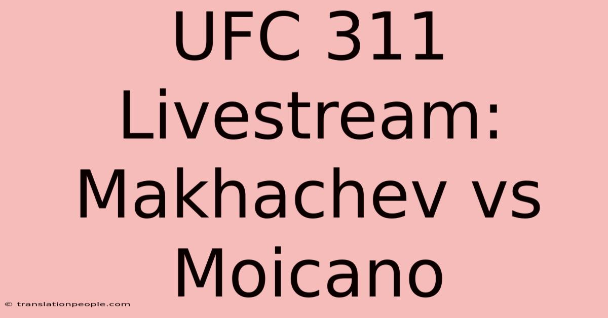 UFC 311 Livestream: Makhachev Vs Moicano