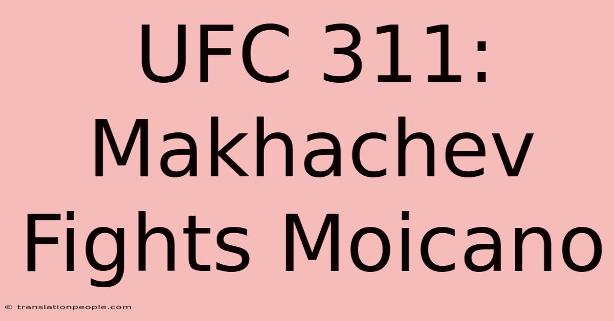 UFC 311: Makhachev Fights Moicano