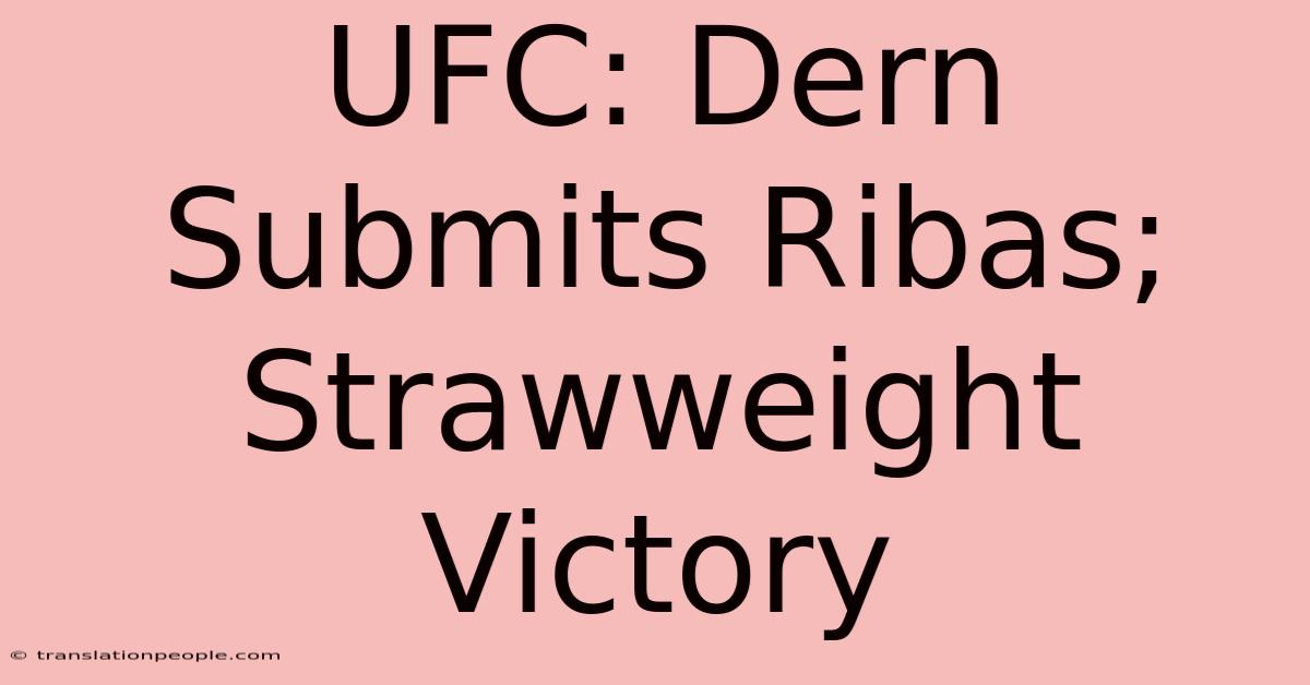 UFC: Dern Submits Ribas; Strawweight Victory