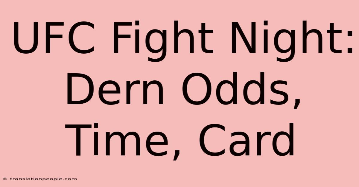 UFC Fight Night: Dern Odds, Time, Card