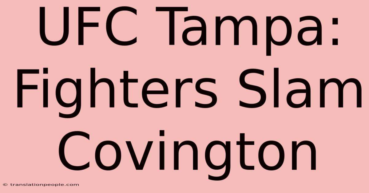 UFC Tampa: Fighters Slam Covington