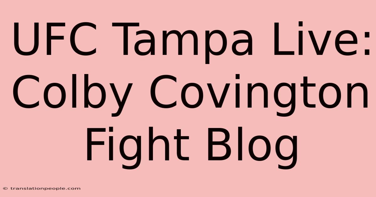 UFC Tampa Live: Colby Covington Fight Blog