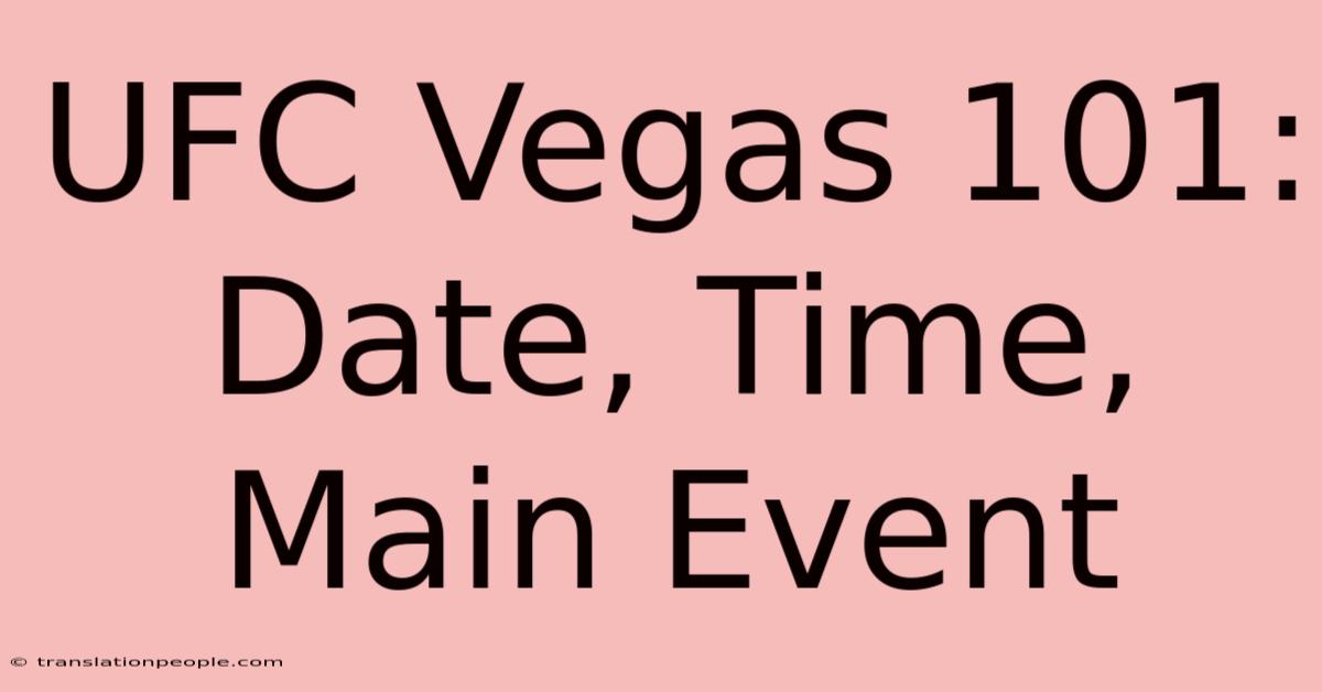 UFC Vegas 101: Date, Time, Main Event