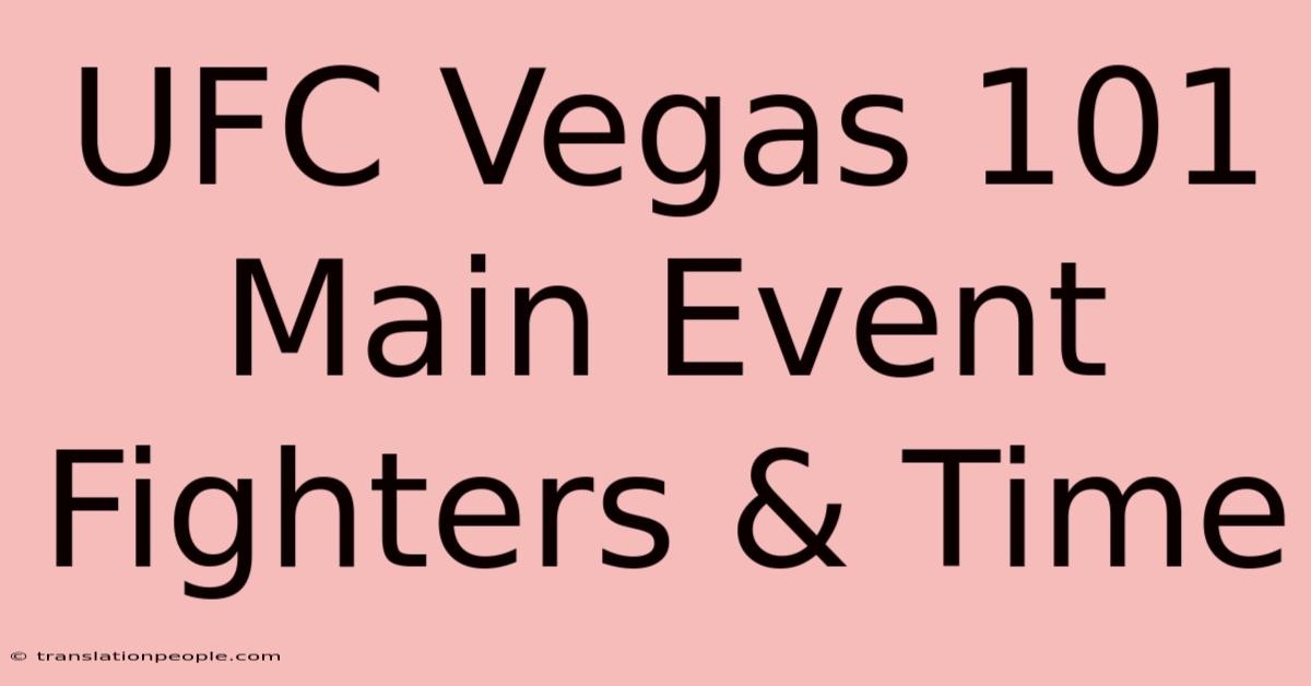 UFC Vegas 101 Main Event Fighters & Time